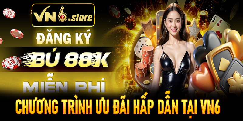 Tổng hợp những chương trình ưu đãi hấp dẫn tại VN6